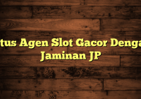 Situs Agen Slot Gacor Dengan Jaminan JP